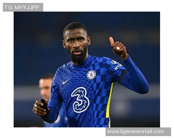 吕迪格的足球之路：从青涩少年到世界级后卫的蜕变与成长